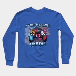 My Dad is a Gamer like me Long Sleeve T-Shirt